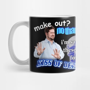 Make Out? No Thanks I'm Saving These Lips For The Kiss Of Death Meme Mug